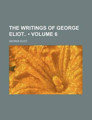 Book cover for The Writings of George Eliot (Volume 6)