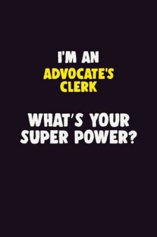 Cover of I'M An Advocate's Clerk, What's Your Super Power?