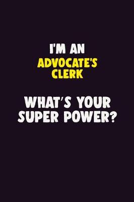 Book cover for I'M An Advocate's Clerk, What's Your Super Power?