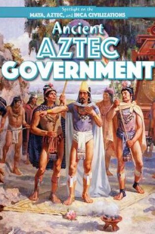 Cover of Ancient Aztec Government