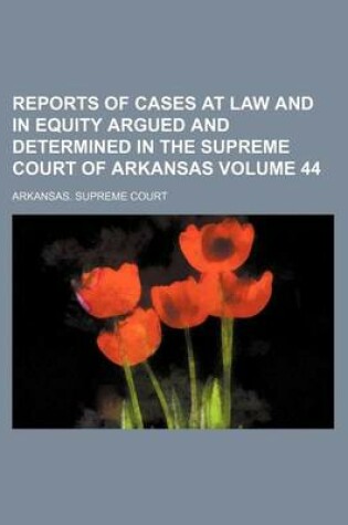 Cover of Reports of Cases at Law and in Equity Argued and Determined in the Supreme Court of Arkansas Volume 44