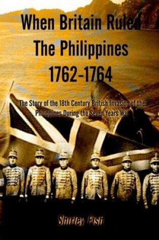 Cover of When Britain Ruled the Philippines 1762-1764