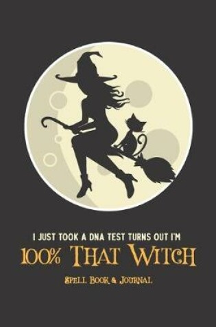 Cover of I Just took a DNA Test and Turns Out I'm 100% That Witch Spell Book and Journal