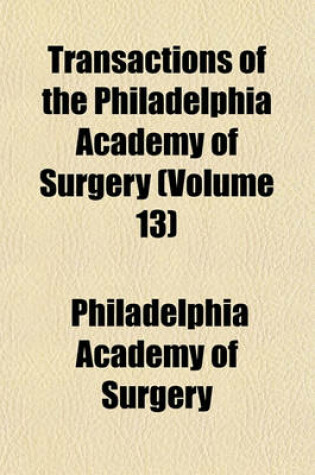 Cover of Transactions of the Philadelphia Academy of Surgery (Volume 13)