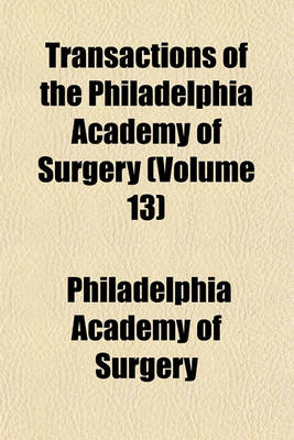 Book cover for Transactions of the Philadelphia Academy of Surgery (Volume 13)