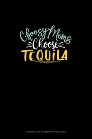 Cover of Choosy Moms Choose Tequila