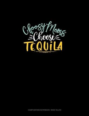 Cover of Choosy Moms Choose Tequila