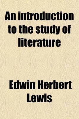 Book cover for An Introduction to the Study of Literature; For the Use of Secondary and Graded Schools