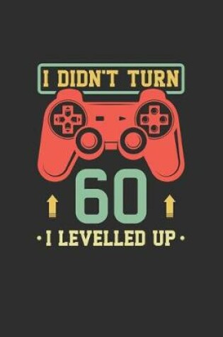 Cover of I Didn't Turn 60 I Levelled Up