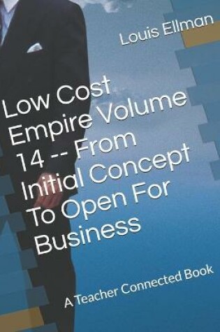 Cover of Low Cost Empire Volume 14 -- From Initial Concept To Open For Business