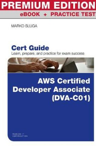 Cover of AWS Certified Developer - Associate (DVA-C01) Cert Guide Premium Edition and Practice Test