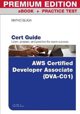 Book cover for AWS Certified Developer - Associate (DVA-C01) Cert Guide Premium Edition and Practice Test