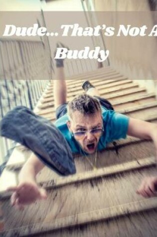 Cover of Dude...That's Not A Buddy