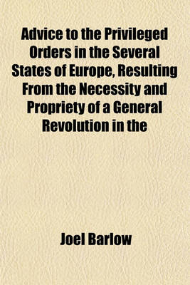 Book cover for Advice to the Privileged Orders in the Several States of Europe, Resulting from the Necessity and Propriety of a General Revolution in the