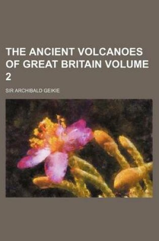 Cover of The Ancient Volcanoes of Great Britain Volume 2