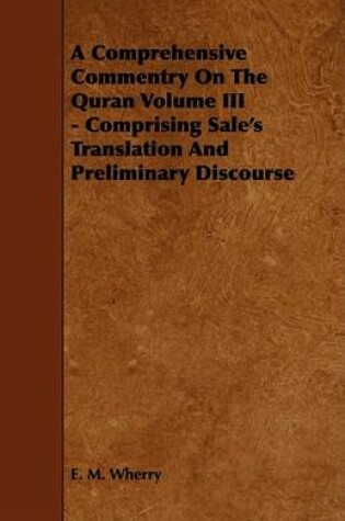 Cover of A Comprehensive Commentry On The Quran Volume III - Comprising Sale's Translation And Preliminary Discourse