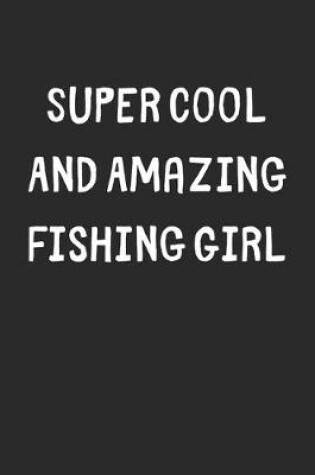 Cover of Super Cool And Amazing Fishing Girl