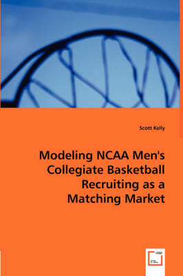 Book cover for Modeling NCAA Men's Collegiate Basketball Recruiting as a Matching Market