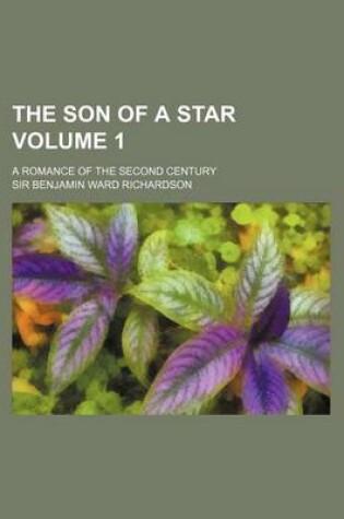 Cover of The Son of a Star; A Romance of the Second Century Volume 1