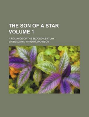 Book cover for The Son of a Star; A Romance of the Second Century Volume 1