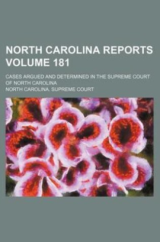 Cover of North Carolina Reports Volume 181; Cases Argued and Determined in the Supreme Court of North Carolina