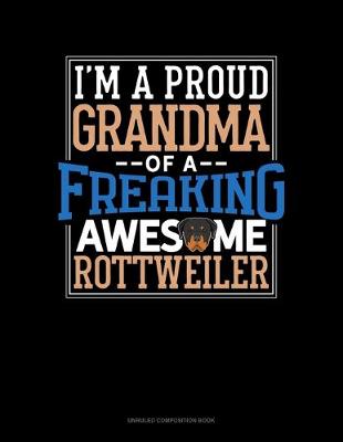 Book cover for I Am A Proud Grandma Of A Freaking Awesome Rottweiler