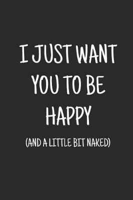 Book cover for I just want you to be happy (and a little bit naked)
