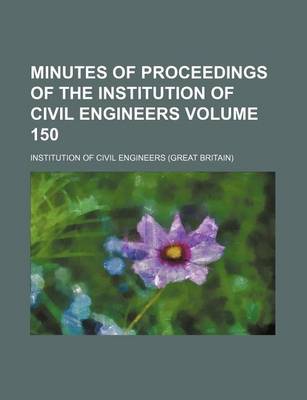 Book cover for Minutes of Proceedings of the Institution of Civil Engineers Volume 150