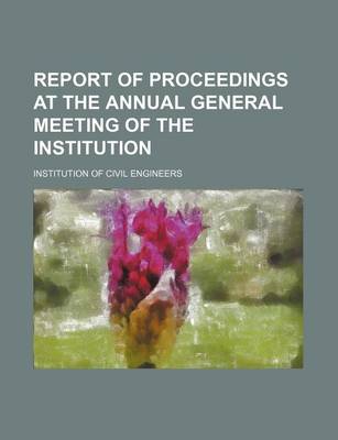 Book cover for Report of Proceedings at the Annual General Meeting of the Institution