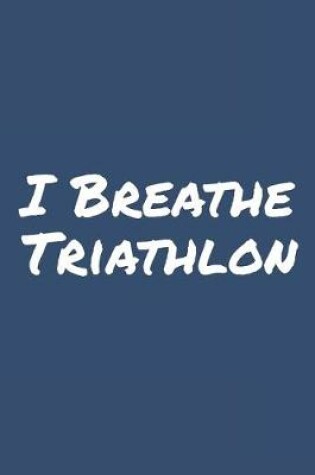 Cover of I Breathe Triathlon