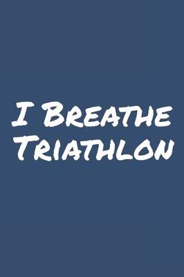 Book cover for I Breathe Triathlon