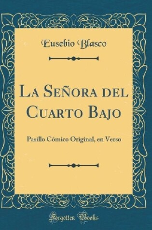 Cover of La Señora del Cuarto Bajo: Pasillo Cómico Original, en Verso (Classic Reprint)
