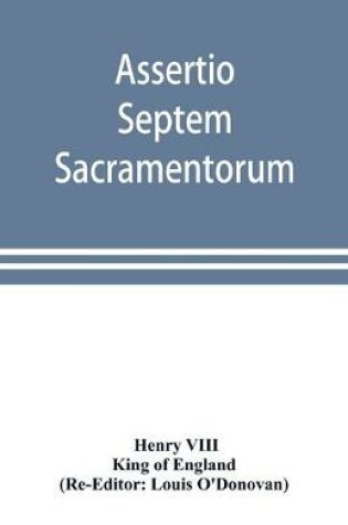 Cover of Assertio septem sacramentorum; or, Defence of the seven sacraments