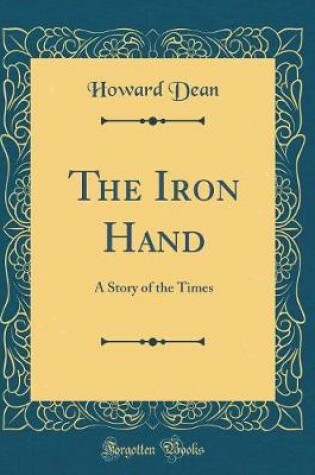 Cover of The Iron Hand: A Story of the Times (Classic Reprint)