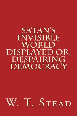 Book cover for Satan's Invisible World Displayed Or, Despairing Democracy