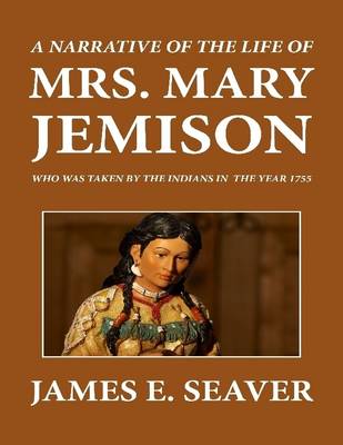 Book cover for A Narrative of the Life of Mrs. Mary Jemison Who Was Taken by the Indians in the Year 1755