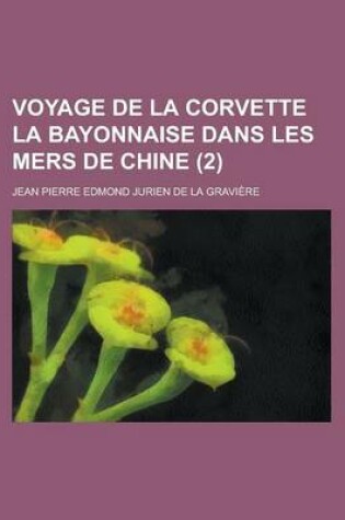 Cover of Voyage de La Corvette La Bayonnaise Dans Les Mers de Chine (2)