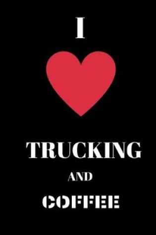 Cover of I love Trucking and Coffee