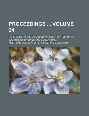 Book cover for Proceedings; Papers, Reports, Discussions, Etc., Printed in the Journal of Engineering Education ... Volume 24