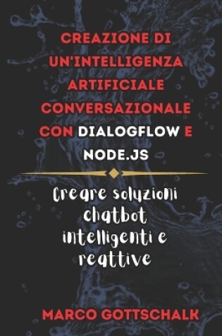 Cover of Creazione di Un'intelligenza Artificiale Conversazionale Con DialogFlow e Node.js