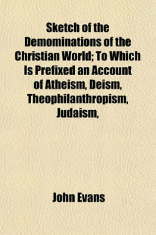 Cover of Sketch of the Demominations of the Christian World; To Which Is Prefixed an Account of Atheism, Deism, Theophilanthropism, Judaism,