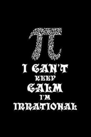 Cover of Pi Symbol I Can't Keep Calm I'm Irrational