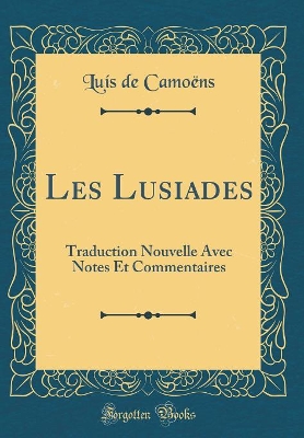 Book cover for Les Lusiades: Traduction Nouvelle Avec Notes Et Commentaires (Classic Reprint)