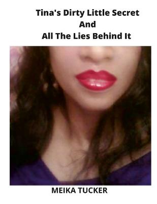 Book cover for Tina's Dirty Little Secret And All The Lies Behind It