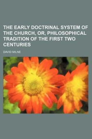 Cover of The Early Doctrinal System of the Church, Or, Philosophical Tradition of the First Two Centuries