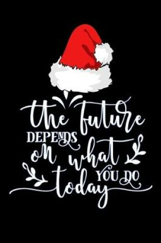 Cover of The future depends on what you do today