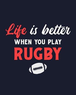 Book cover for Life Is Better When You Play Rugby