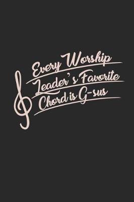 Book cover for Every Worship Leader's Favorite Chord Is G-Sus