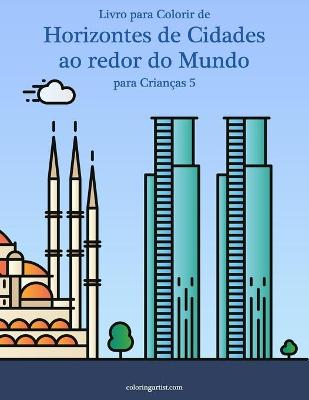 Book cover for Livro para Colorir de Horizontes de Cidades ao redor do Mundo para Criancas 5