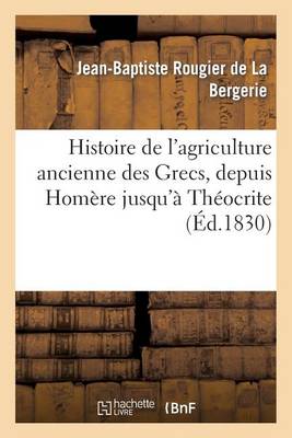 Cover of Histoire de l'Agriculture Ancienne Des Grecs, Depuis Homere Jusqu'a Theocrite